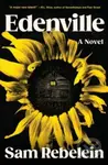 Edenville (A Novel) - Sam Rebelein