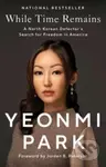 While Time Remains (A North Korean Defector's Search for Freedom in America) - kniha z kategorie Humanitní a společenské vědy