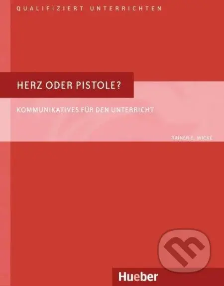 Qualifiziert unterrichten: Herz oder Pistole? - Rainer E. Wicke