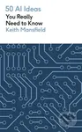 50 AI Ideas You Really Need to Know - Keith Mansfield - kniha z kategorie Přírodní vědy a technika