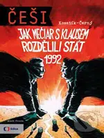 Češi 1992 (Jak Mečiar s Klausem rozdělili stát) - Pavel Kosatík, Dan Černý - kniha z kategorie Politologie a politika