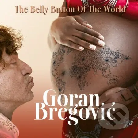 Goran Bregovic: Belly Button Of The World - Goran Bregovic