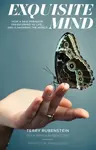 Exquisite Mind - How Three Principles Transformed My Life, and how they can Transform Yours - Terry Rubenstein