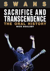 Swans: Sacrifice And Transcendence - Nick Soulsby