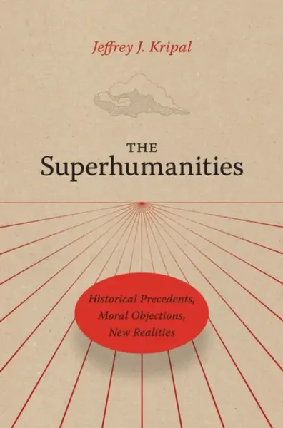 The Superhumanities - Jeffrey J. Kripal