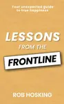 LESSONS FROM THE FRONTLINE - Rob Hosking