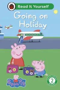 Peppa Pig Going on Holiday: Read It Yourself - Level 2 Developing Reader - Ladybird, Peppa Pig