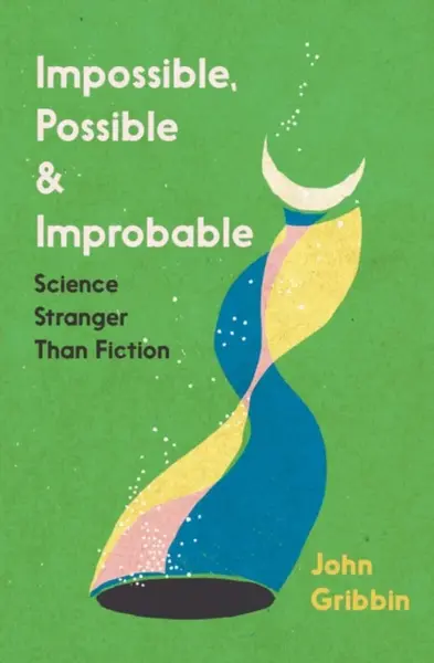Impossible, Possible, and Improbable - John Gribbin