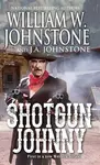 Shotgun Johnny - J.A. Johnstone, William W. Johnstone