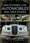 Discovering Lost Automobiles and their Stories - Michael Ware