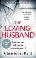 The Loving Husband : You´d Trust Him with Your Life, Wouldn´t You...? - Christobel Kent