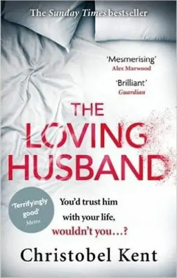 The Loving Husband : You´d Trust Him with Your Life, Wouldn´t You...? - Christobel Kent