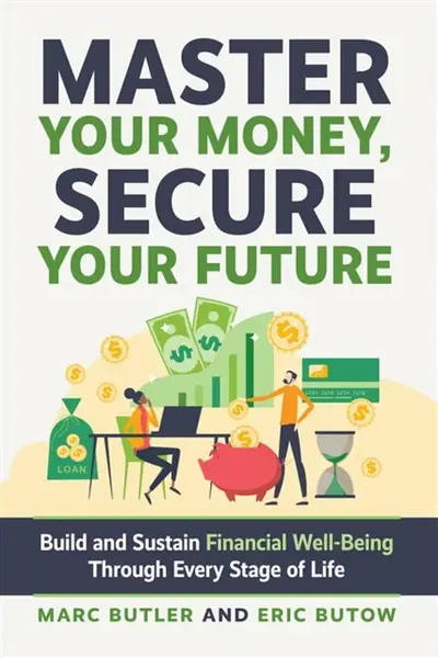 Complete Guide to Financial Well-Being - Eric Butow, Marc Butler