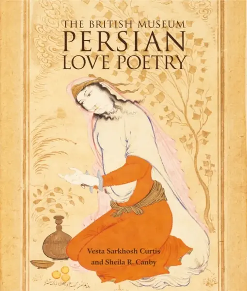 Persian Love Poetry - Vesta Sarkhosh Curtisová, Sheila R. Canby