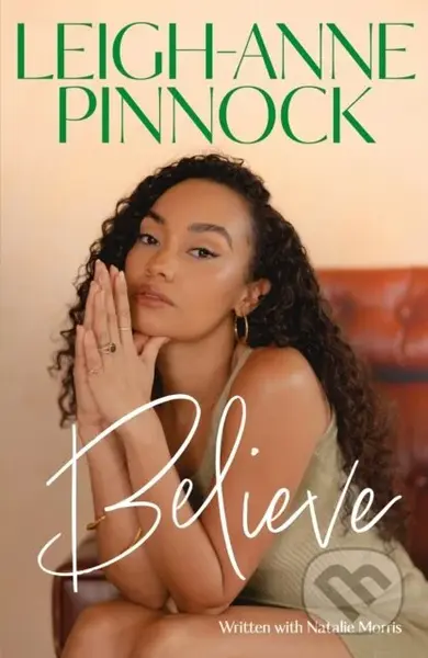 Believe (An empowering and honest memoir from Leigh-Anne Pinnock, member of one of the world's biggest girl bands, Little Mix.) - kniha z kategorie…