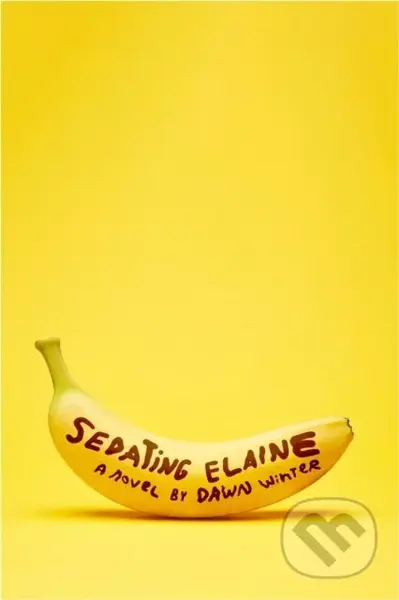 Sedating Elaine ('a riotous rollercoaster of hilarity, tenderness and beautiful craziness') - kniha z kategorie Společenská beletrie