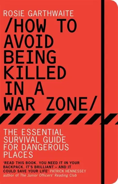 How to Avoid Being Killed in a War Zone - Rosie Garthwaite