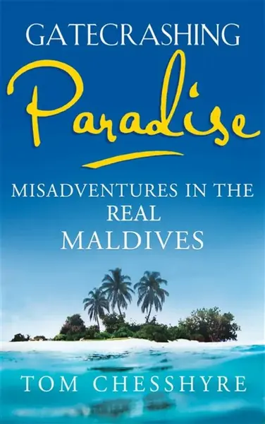 Gatecrashing Paradise - Tom Chesshyre