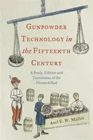 Gunpowder Technology in the Fifteenth Century - Axel Muller