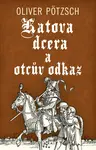 Katova dcera a otcův odkaz - Oliver Pötzsch