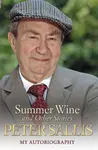 Peter Sallis - Summer Wine & Other Stories - Peter Sallis