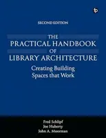 The Practical Handbook of Library Architecture - Fred Schlipf, John A. Moorman, Joe Huberty
