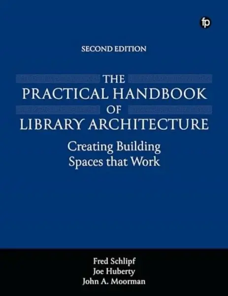 The Practical Handbook of Library Architecture - Fred Schlipf, John A. Moorman, Joe Huberty