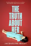 The Truth about Her - Jacqueline Maley