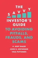 The Savvy Investor's Guide to Avoiding Pitfalls, Frauds, and Scams - H. Kent  Baker, John R.  Nofsinger, Vesa  Puttonen