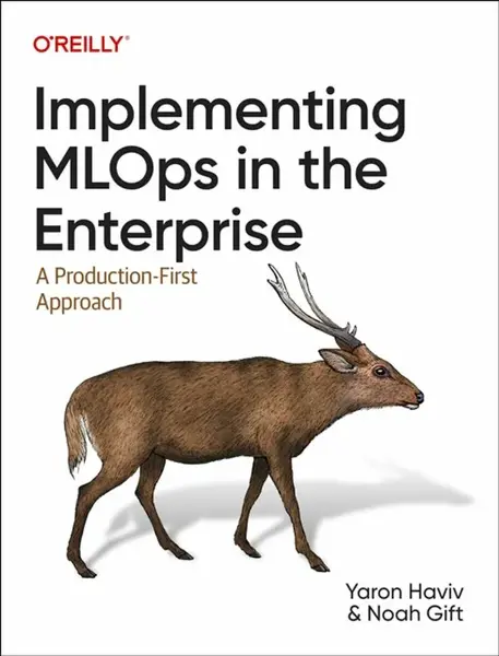 Implementing MLOps in the Enterprise - Noah Gift, Yaron Haviv