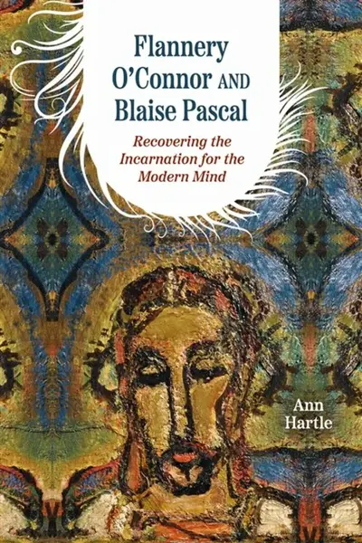 Flannery O'Connor and Blaise Pascal - Ann Hartle