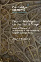 English Madrigals on the Jesuit Stage - Alana  Mailes