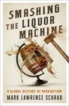 Smashing the Liquor Machine - Mark Lawrence  Schrad