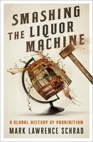 Smashing the Liquor Machine - Mark Lawrence  Schrad