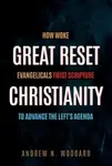 Great Reset Christianity - Andrew N. Woodard