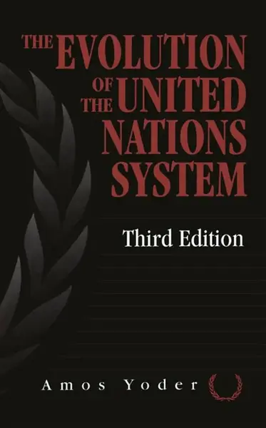 Evolution Of The United Nations System - Amos Yoder