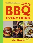 How to BBQ Everything (The only BBQ book you will ever need)