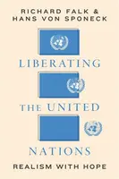 Liberating the United Nations - Hans von Sponeck, Richard A. Falk