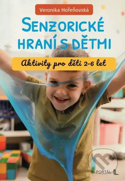 Senzorické hraní s dětmi (Aktivity pro děti 2-6 let) - kniha z kategorie Předškolní pedagogika