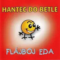 Flájboj Eda – Hantec do betle