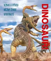 Dinosauři - vznik a vývoj, běžný život, vyhynutí - kniha z kategorie Encyklopedie