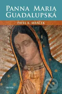 Panna Maria Guadalupská - Pavel K. Mráček - kniha z kategorie Historie křesťanství