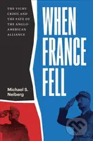 When France Fell (The Vichy Crisis and the Fate of the Anglo-American Alliance) - kniha z kategorie Humanitní a společenské vědy