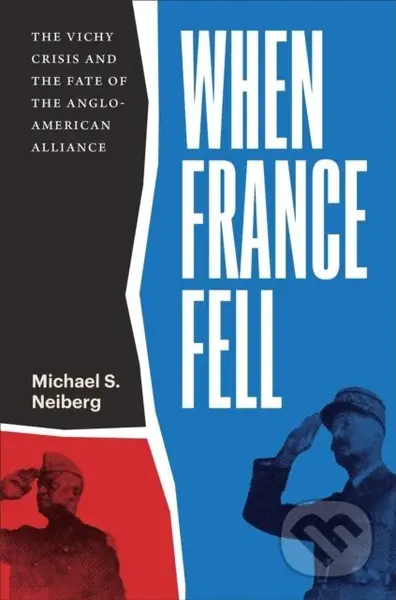 When France Fell (The Vichy Crisis and the Fate of the Anglo-American Alliance) - kniha z kategorie Humanitní a společenské vědy