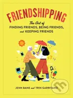 Friendshipping (The Art of Finding Friends, Being Friends, and Keeping Friends) - kniha z kategorie Zdraví a životní styl