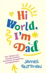 Hi World, I'm Dad - James Guttman