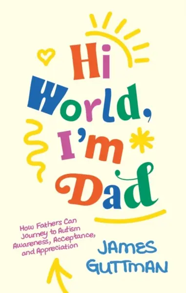 Hi World, I'm Dad - James Guttman