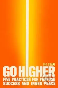 Go Higher (Five Practices for Purpose, Success, and Inner Peace) - Big Sean