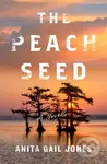 The Peach Seed - Anita Gail Jones - kniha z kategorie Společenská beletrie
