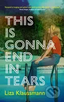 This is Gonna End in Tears - Liza Klaussmann - kniha z kategorie Společenská beletrie